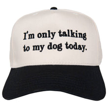 Load image into Gallery viewer, I'm Only Talking To My Dog Today Hat